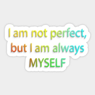 I AM NOT PERFECT, BUT MYSELF Sticker